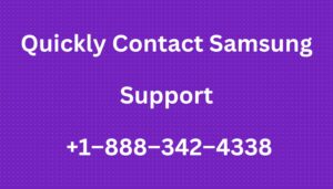 Quickly Contact Samsung Support | +1–888–342–4338