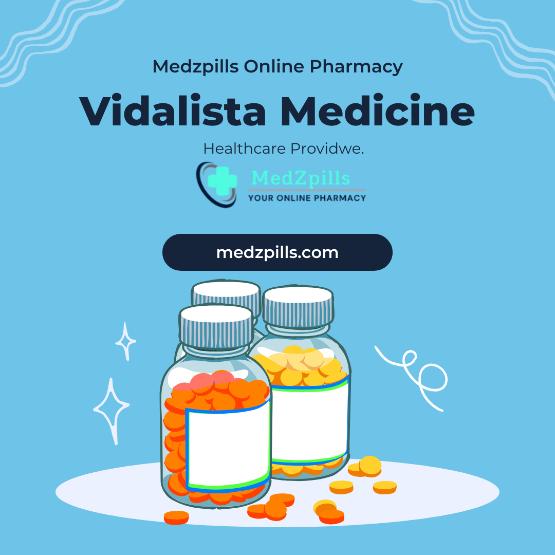 Maximizing the Effectiveness of Vidalista Pills for Men with Erectile Dysfunction