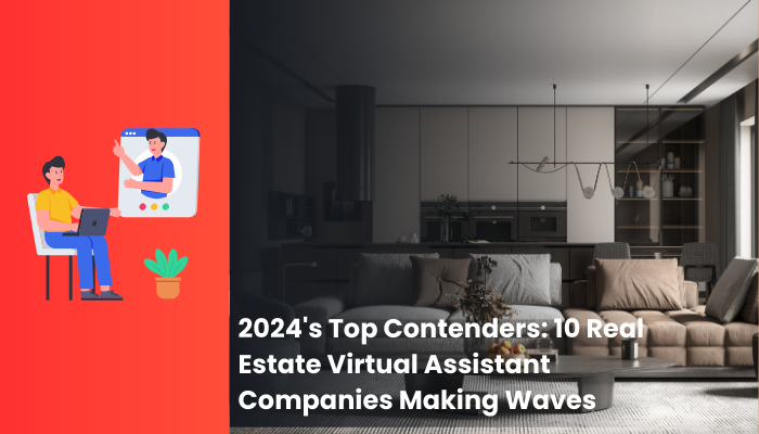 2024’s Top Contenders: 10 Real Estate Virtual Assistant Companies Making Waves