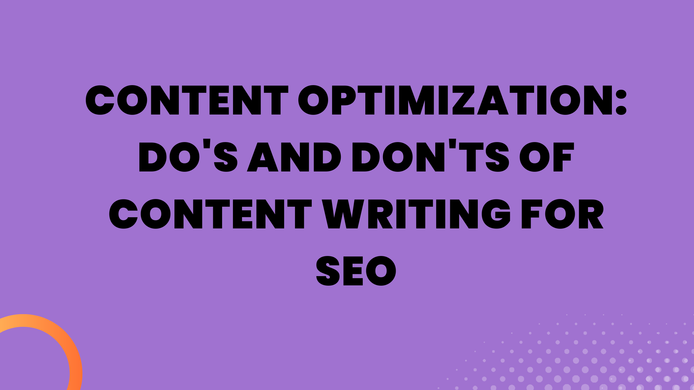 Content Optimization: Do’s and Don’ts of Content Writing for SEO