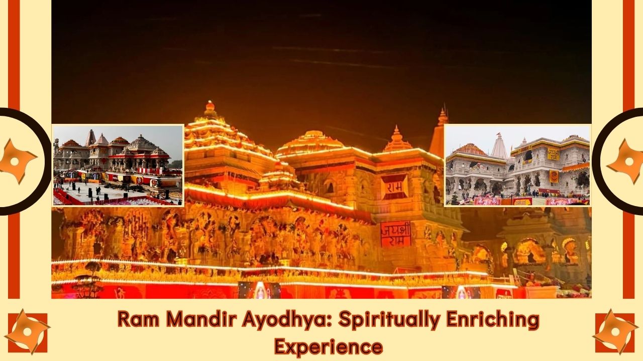 Ram Mandir Ayodhya: Spiritually Enriching Experience